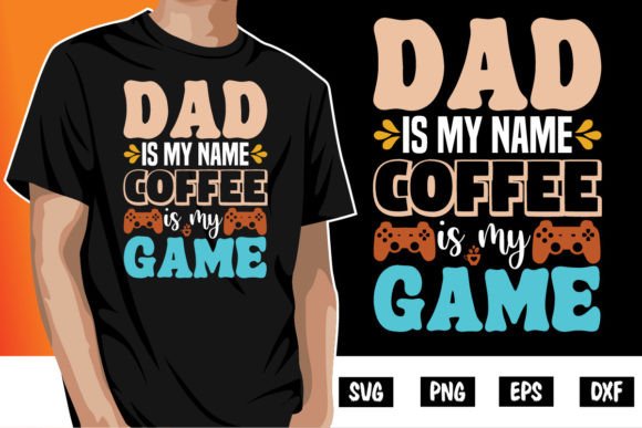 Dad is My Name Coffee is My Game Graphics Review