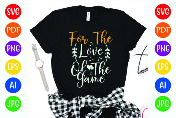 For the LOVE of the Game Design Graphics & T-Shirt Designs