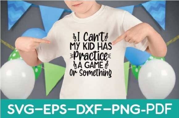 I Can't My Kid Has Practice: Graphics & T-Shirt Designs