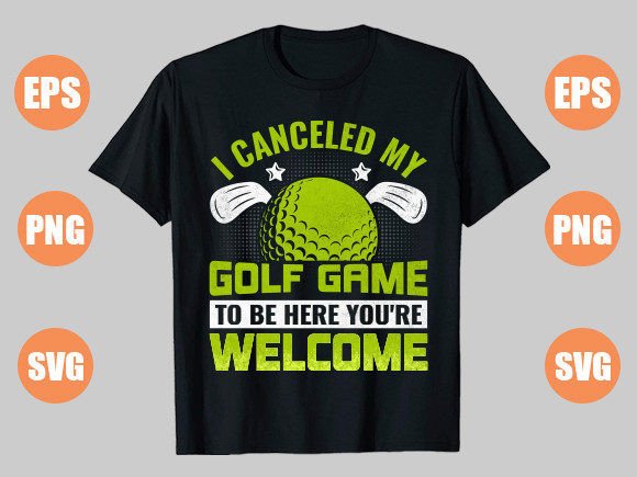 I Canceled My Golf Game to Be Here Graphics & T-Shirt Designs