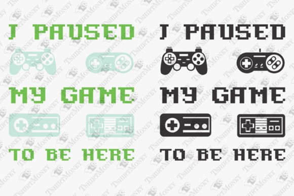 I Paused My Game to Be Here: Gamer Graphics & T-Shirt Designs