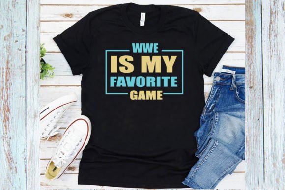 Wwe is My Favorite Game Graphics & T-Shirt Designs